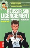 Réussir son licenciement : Anticiper, Négocier, Rebondir Réussir son licenciement : Anticiper, Négocier, Rebondir
