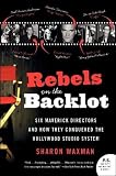 Rebels on the Backlot: 6 Maverick Directors and How They Conquered the Hollywood Studio System (P.S. (Paperback))