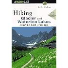 Hiking Glacier and Waterton Lakes National Parks: Formerly, the Trail Guide to Glacier and Waterton... by Erik Molvar