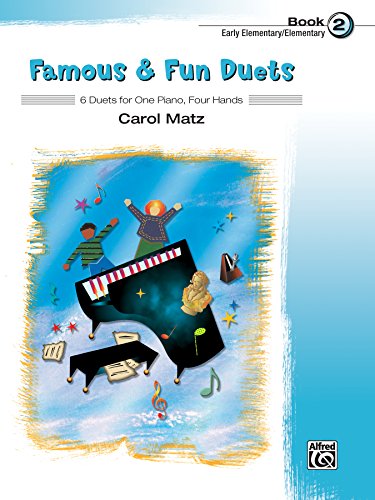 Famous & Fun Duets, Book 2: 6 Duets for Early Elementary to Elementary Piano (1 Piano, 4 Hands)