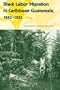Black Labor Migration in Caribbean Guatemala, 1882-1923 (Working in the Americas)