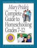 Mary Pride's Complete Guide to Homeschooling: Grades 7-12
