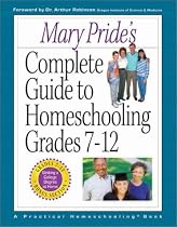 Mary Pride's Complete Guide to Homeschooling Grades 7-12