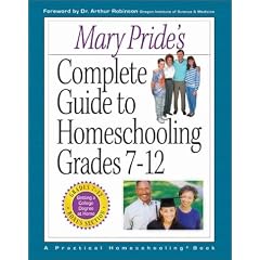 Mary Pride's Complete Guide to Homeschooling: Grades 7-12