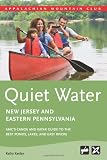 Quiet Water New Jersey and Eastern Pennsylvania: AMC's Canoe and Kayak Guide to the Best Ponds, Lakes, and Easy Rivers (AMC Quiet Water Series)