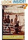 Undaunted Courage: Meriwether Lewis, Thomas Jefferson, and the Opening of the American West