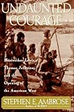 Undaunted Courage: Meriwether Lewis, Thomas Jefferson, and the Opening of the American West (Lewis & Clark Expedition)