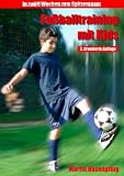 Fu&szlig;balltraining mit Kids - In 12 Wochen zum Spitzenteam - Martin Hasenpflug