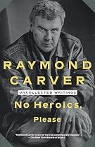 No Heroics, Please: Uncollected Writings