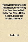 Trinity Western University: Paul Janz, Spartan Web Radio, Twu Titans, Melvin H. Smith, Laurentian Leadership Centre-