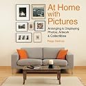 At Home with Pictures: Arranging & Displaying Photos, Artwork & Collections