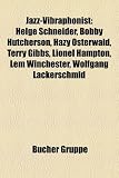 Produkt-Bild: Jazz-Vibraphonist: Helge Schneider, Hazy Osterwald, Bobby Hutcherson, Lionel Hampton, Terry Gibbs, Lem Winchester, Karl Berger, Gary Burton, Gary ... Berndt Luef, Roger T. Dean, Gunter Hampel