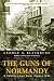 The Guns of Normandy: A Soldier's Eye View, France 1944 The Guns of Normandy: A Soldier's Eye View, France 1944
