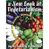 A NEW LOOK AT VEGETARIANISM: Its Positive Effects on Health and Disease Control (Self-help and Spiritual Series)