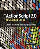 The ActionScript 3.0 Migration Guide: Making the Move from ActionScript 2.0