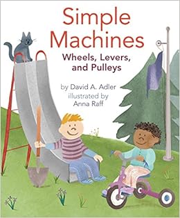 Simple Machines: Wheels, Levers, and Pulleys: David A. Adler, Anna Raff