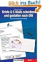 Briefe & E-Mails schreiben und gestalten nach DIN: Die kommentierte DIN 5008