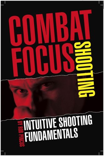 Combat Focus Shooting: Intuitive Shooting Fundamentals