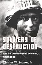 Soldiers of Destruction: The SS Death's Head Division, 1933-1945. (With a new preface)