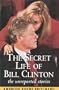 The Secret Life of Bill Clinton: The Unreported Stories