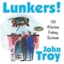 Lunkers!: Over 120 Hilarious Cartoons about Fishing