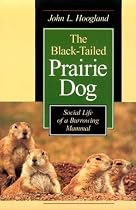The Black-tailed Prairie Dog: Social Life of a Burrowing Mammal (Wildlife Behaviour & Ecology)