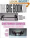 The Big Book of Customer Service Training Games: Quick, Fun Activities for All Customer Facing Employees