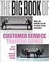 The Big Book of Customer Service Training Games: Quick, Fun Activities for All Customer Facing Employees