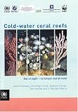 Cold-water Coral Reefs: Out of Sight, No Longer Out of Mind (Unep-Wcmc Biodiversity)
