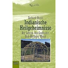Indianische Heilgeheimnisse. Die Lehren von Gro�vater, dem Heiligen Mann.
