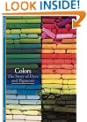 Colors: The Story of Dyes and Pigments
