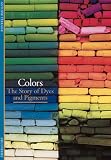 Colors: The Story of Dyes and Pigments