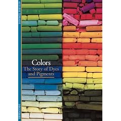 Colors: The Story of Dyes and Pigments (Discoveries)