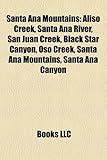 Santa Ana Mountains: Aliso Creek, Santa Ana River, San Juan Creek, Black Star Canyon, Oso Creek, Santa Ana Canyon, Silverado, California-