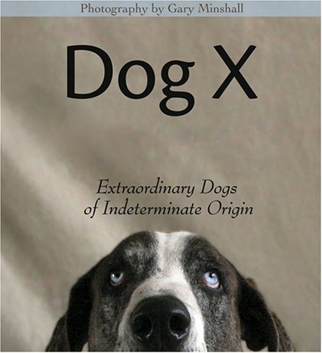 Dog X: Extraordinary Dogs of Indeterminant Origin