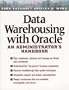 Data Warehousing With Oracle: An Administrator's Handbook