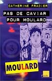 Moulard, numéro 3 : Pas de caviar pour Moulard !
