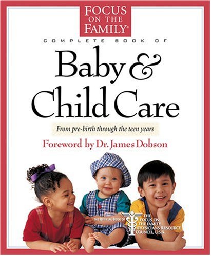 The Focus on the Family Complete Book of Baby and Child Care