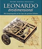 Leonardo dreidimensional: Mit Computergrafik auf der Spur des genialen Erfinders - Mario Taddei