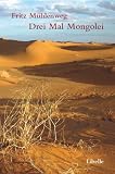 Drei Mal Mongolei: Reisetagebücher und Briefe aus der Sven-Hedin-Expedition durch die Innere Mongolei