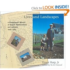 Lives and Landscapes: A Photographic Memoir of Outport Newfoundland and Labrador, 1949-1963: Elaine Groves Harp, M. A. P. Renouf