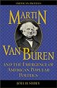 Martin Van Buren and the Emergence of American Popular Politics