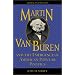 Martin Van Buren and the Emergence of American Popular Politics