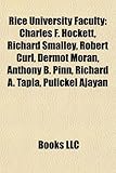 Rice University Faculty: Charles F. Hockett, Richard Smalley, Robert Curl, Dermot Moran, Anthony B. Pinn, Richard A. Tapia, Pulickel Ajayan-