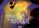 Portraits secrets des profondeurs Portraits secrets des profondeurs
