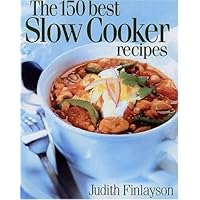 The 150 Best Slow Cooker Recipes