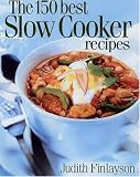 The 150 Best Slow Cooker Recipes