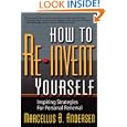 How to Reinvent Yourself: Inspiring Strategies for Personal Renewal by Marcellus B. Andersen