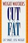 WEIGHT WATCHERS CUT THE FAT COOKBOOK: Eat Smart. Lose Weight