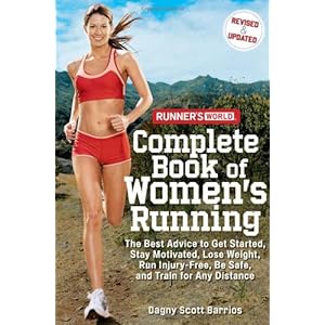 Runner's World Complete Book of Women's Running: The Best Advice to Get Started, Stay Motivated, Lose Weight, Run Injury-Free, Be Safe, and Train for Any Distance (Runner's World Complete Books)